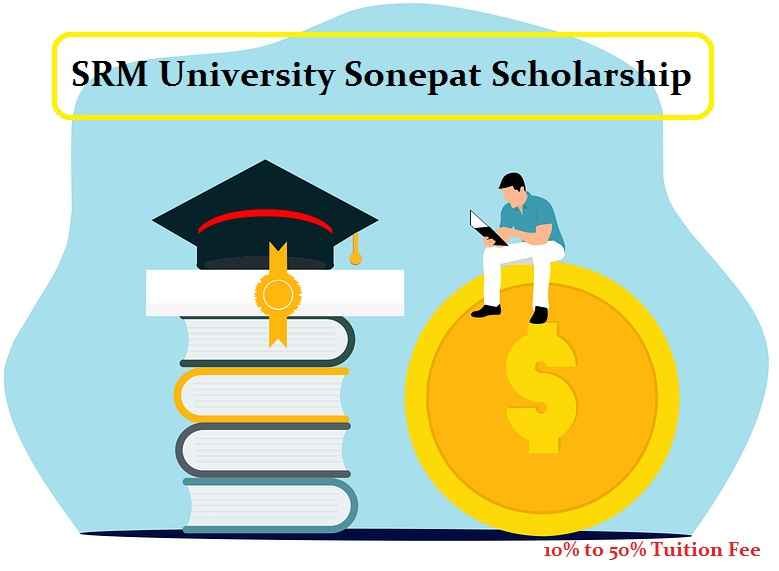 SRM University Sonepat Scholarship 2023: Application Form & All Details